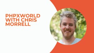 PHPxWorld with Chris Morrell